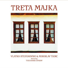 Vlatko Stefanovski & Miroslav Tadić Featuring Theodosii Spasov – Treta Majka [20th Anniversary Reissue] [vinyl] (LP)